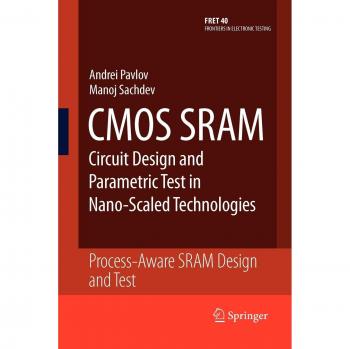 CMOS SRAM Circuit Design and Parametric Test in Nano-Scaled Technologies: Process-Aware SRAM Design and Test