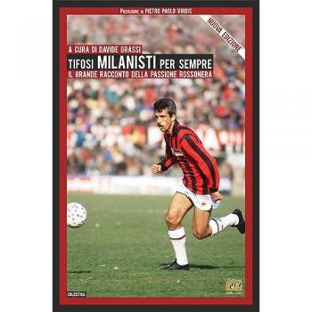 Tifosi milanisti per sempre. Il grande racconto della passione rossonera. Nuova ediz.