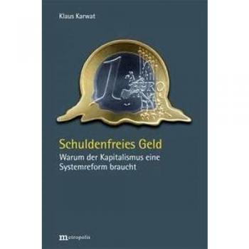 Schuldenfreies Geld: Warum der Kapitalismus eine Systemreform braucht