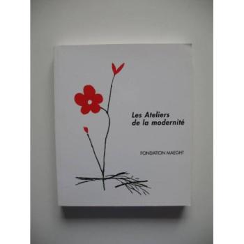 Les Ateliers de la modernité: Peintures, sculptures, chefs-d'oeuvre gravés