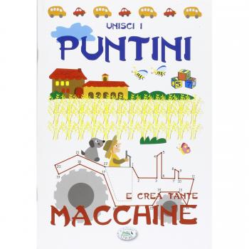 Unisci i puntini e crea tante macchine. Ediz. illustrata