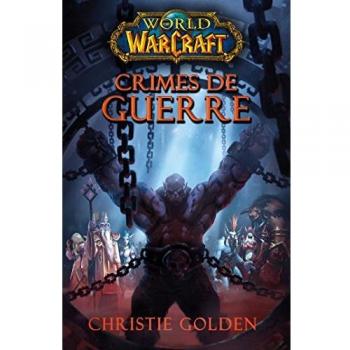 Christie Golden World Of Warcraft : Crimes De Guerre