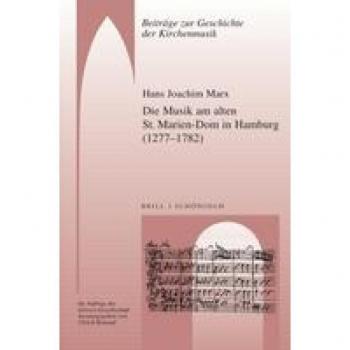 Beiträge zur Geschichte der Kirchenmusik: Die Musik am alten St. Marien-Dom in Hamburg (1277-1782)