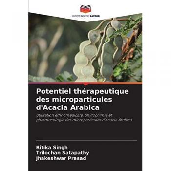 Potentiel thérapeutique des microparticules d'Acacia Arabica: Utilisation ethnomédicale, phytochimie et pharmacologie des microparticules d'Acacia Arabica