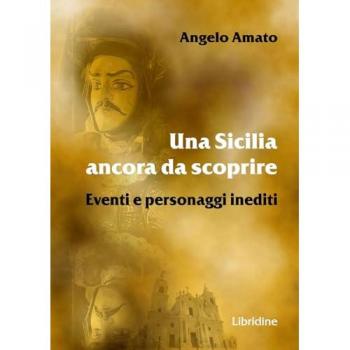 Una Sicilia ancora da scoprire. Eventi e personaggi inediti