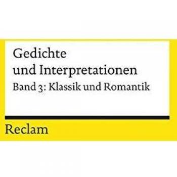 Gedichte und Interpretationen 3. Klassik und Romantik