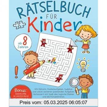 RÄTSELBUCH für Kinder ab 8 Jahren: Mit Rätseln, Knobelaufgaben, Sudokus und vielen weiteren spannenden Aufgaben. Verbessert mit Spaß das logische Denken und die Konzentration