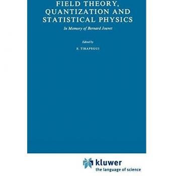 Field Theory, Quantization and Statistical Physics: In Memory of Bernard Jouvet