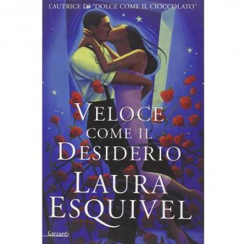 VELOCE COME IL DESIDERIO di Laura Esquivel ed. Garzanti 2001