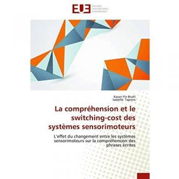 La compréhension et le switching-cost des systèmes sensorimoteurs: L’effet du changement entre les systèmes sensorimoteurs sur la compréhension des phrases écrites (Omn.Univ.Europ.)