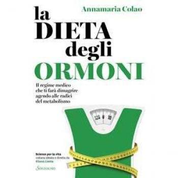 La dieta degli ormoni. Il regime medico che ti farà dimagrire agendo alle radici del metabolismo (Scienze per la vita)