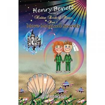 Henry Benett and the Hidden Book of Magic: Part 2 More Magical Secrets