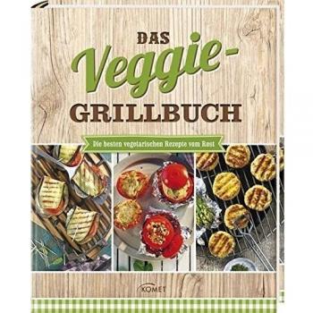 Das Veggie-Grillbuch: Die besten vegetarischen Rezepte vom Rost