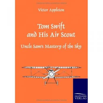 Tom Swift and His Air Scout: Uncle Sam's Mastery of the Sky