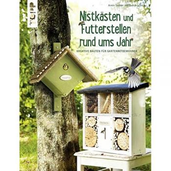 Futterstellen und Nistkästen rund ums Jahr: Kreative Bauten für Gartenmitbewohner