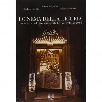 I cinema della Liguria. Storia delle sale cinematografiche dal 1945 al 2015