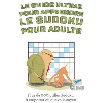 Le guide ultime pour apprendre le Sudoku pour adulte | Plus de 200 grilles Sudoku à emporter où que vous soyez