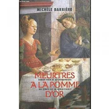 meurtres à la pomme d'or ; roman noir et gastronomique au temps de la Renaiss...