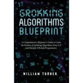 Turner, William: GROKKING  ALGORITHM  BLUEPRINT