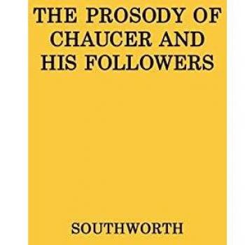 The Prosody of Chaucer and His Followers: Supplementary Chapters to Verses of Cadence