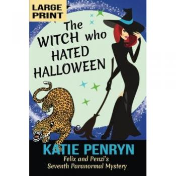 The Witch who Hated Halloween: Felix and Penzi's Seventh Paranormal Mystery (Large Print)