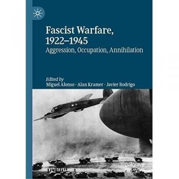 Fascist Warfare, 1922-1945: Aggression, Occupation, Annihilation