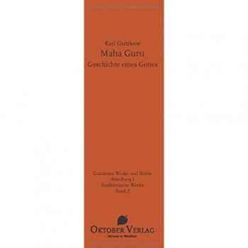 Maha Guru: Geschichte eines Gottes (Gutzkows Werke und Briefe)