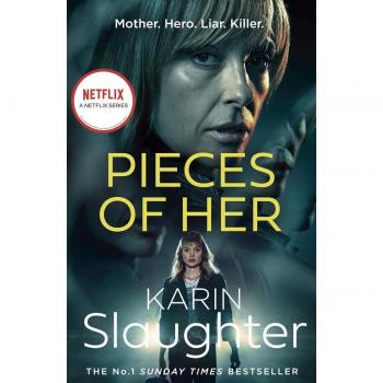 Karin Slaughter Pieces Of Her: The Stunning Psychological Crime Thriller From The No. 1 Sunday Times Bestselling Suspense Author, Now A Major Netflix Series