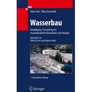 Wasserbau: Grundlagen, Gestaltung von wasserbaulichen Bauwerken und Anlagen