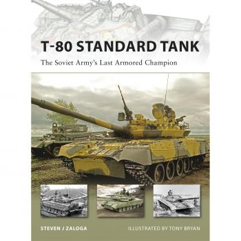 T-80 Standard Tank: The Soviet Army's Last Armored Champion: No. 152
