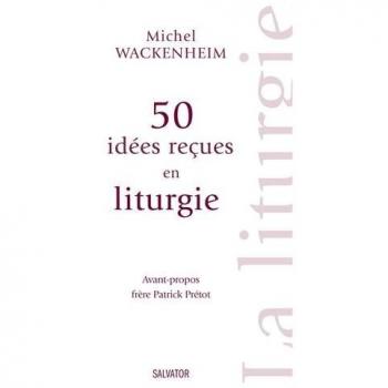 50 idées reçues sur la liturgie