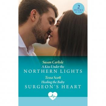 A Kiss Under The Northern Lights / Healing The Baby Surgeon's Heart