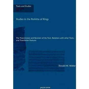 Studies in the Peshitta of Kings: The Transmission and Revision of the Text, Relations with other Texts, and Translation Features