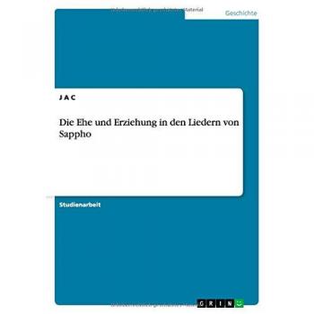A C, J.: Die Ehe und Erziehung in den Liedern von Sappho
