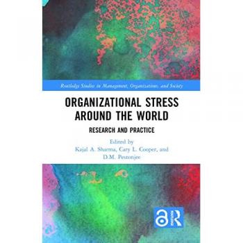 Organizational Stress Around the World: Research and Practice (Routledge Studies in Management, Organizations, and Society)