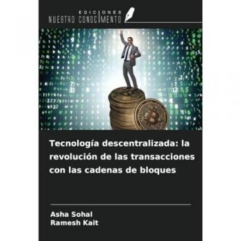 Sohal, Asha: Tecnología descentralizada: la revolución de las transacciones con las cadenas de bloques