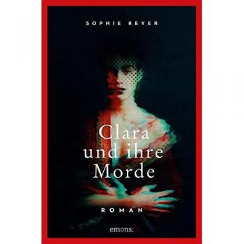 Sophie Reyer Clara Und Ihre Morde: Roman