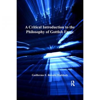 A Critical Introduction to the Philosophy of Gottlob Frege