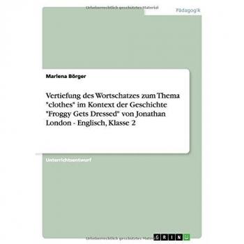 Vertiefung des Wortschatzes zum Thema clothes im Kontext der Geschichte Froggy Gets Dressed von Jonathan London