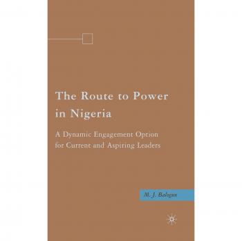 The Route to Power in Nigeria: A Dynamic Engagement Option for Current and Aspiring Leaders