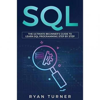 SQL: The Ultimate Beginner's Guide to Learn SQL Programming Step by Step