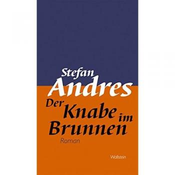 Stefan Andres Werke In Einzelausgaben / Der Knabe Im Brunnen: Roman