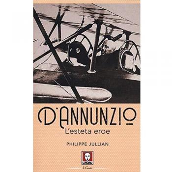 D'Annunzio. L'esteta eroe
