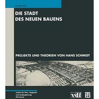 Die Stadt des Neuen Bauens: Projekte und Theorien von Hans Schmidt