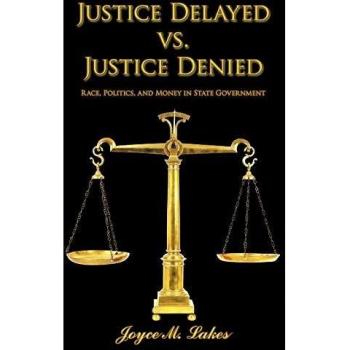 Justice Delayed vs. Justice Denied: Race, Politics, and Money in State Government