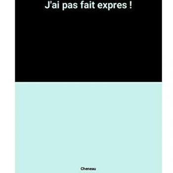 J'ai pas fait expres !