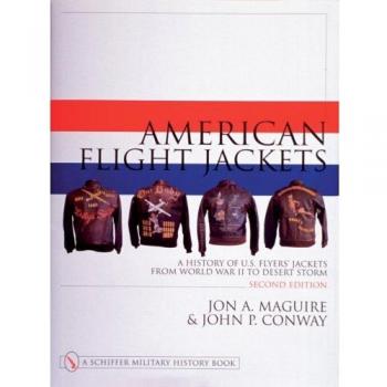 American Flight Jackets, Airmen and Aircraft: A History of US Flyers' Jackets from World War I to Desert Storm