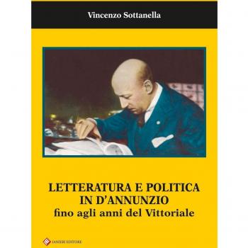 Letteratura e politica in D'Annunzio fino agli anni del Vittoriale