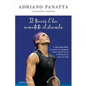 Il tennis l'ha inventato il diavolo. I colpi impossibili, le pazzie dei campioni e tutti i match in cui il demonio ha messo la coda