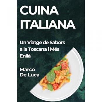 Cuina Italiana: Un Viatge de Sabors a la Toscana i Més Enllà
